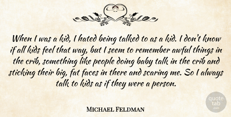 Michael Feldman Quote About Awful, Crib, Faces, Fat, Hated: When I Was A Kid...