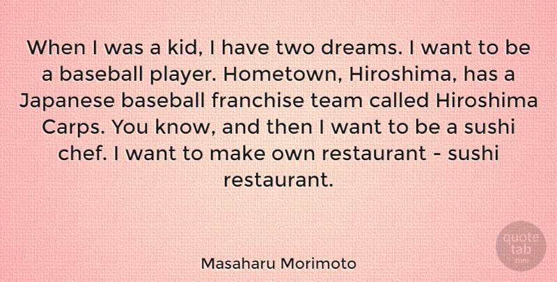 Masaharu Morimoto Quote About Baseball, Dream, Team: When I Was A Kid...