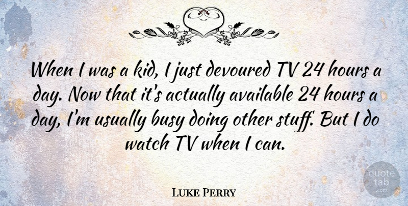 Luke Perry Quote About Kids, Stuff, Tvs: When I Was A Kid...