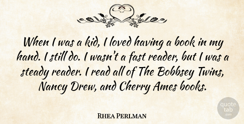 Rhea Perlman Quote About Cherry, Fast, Nancy, Steady: When I Was A Kid...