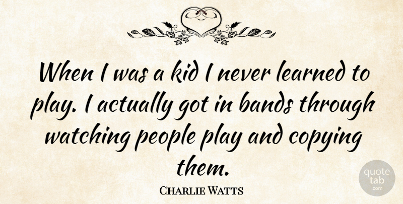 Charlie Watts Quote About Kids, Play, People: When I Was A Kid...