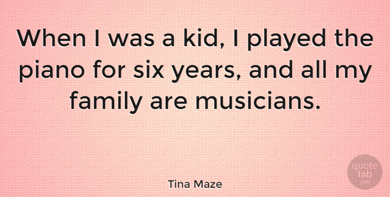 Tina Maze Quote About Family, Piano, Played, Six: When I Was A Kid...