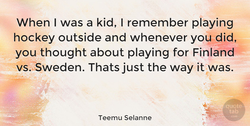Teemu Selanne Quote About Kids, Hockey, Sweden: When I Was A Kid...