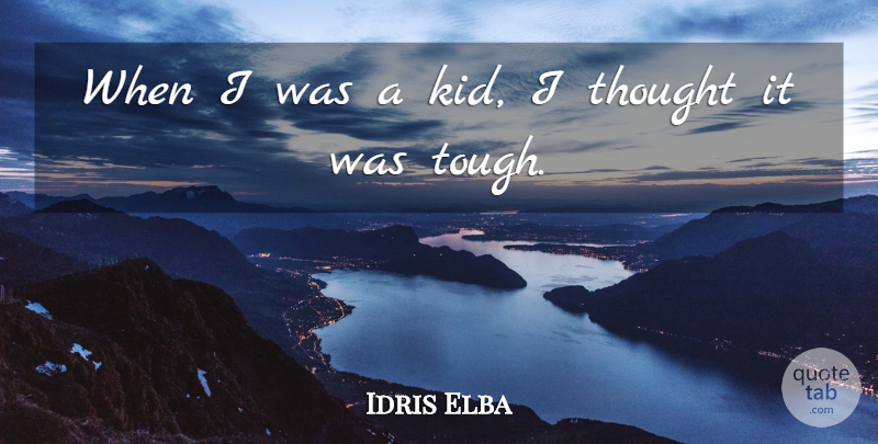 Idris Elba Quote About undefined: When I Was A Kid...