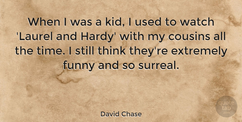 David Chase Quote About Cousin, Kids, Thinking: When I Was A Kid...