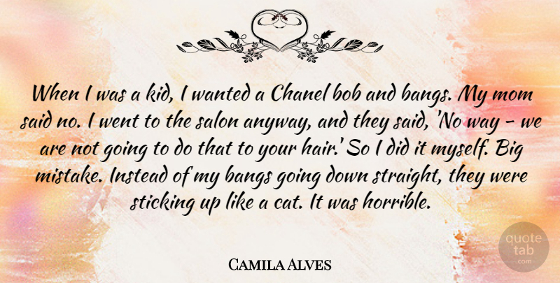 Camila Alves Quote About Bangs, Bob, Chanel, Instead, Mom: When I Was A Kid...