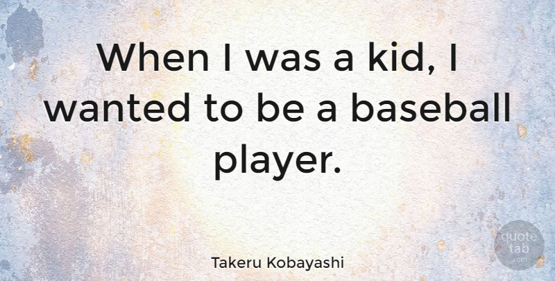 Takeru Kobayashi Quote About undefined: When I Was A Kid...