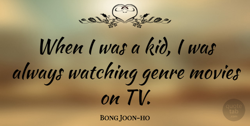 Bong Joon-ho Quote About Kids, Tvs, Genre: When I Was A Kid...