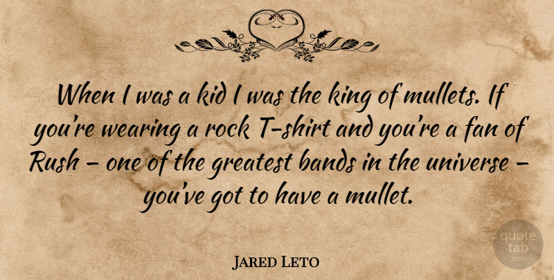Jared Leto Quote About Kings, Kids, Rocks: When I Was A Kid...