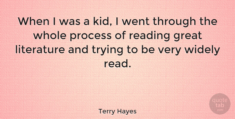 Terry Hayes Quote About Great, Process, Trying, Widely: When I Was A Kid...