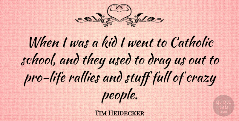 Tim Heidecker Quote About Crazy, School, Kids: When I Was A Kid...