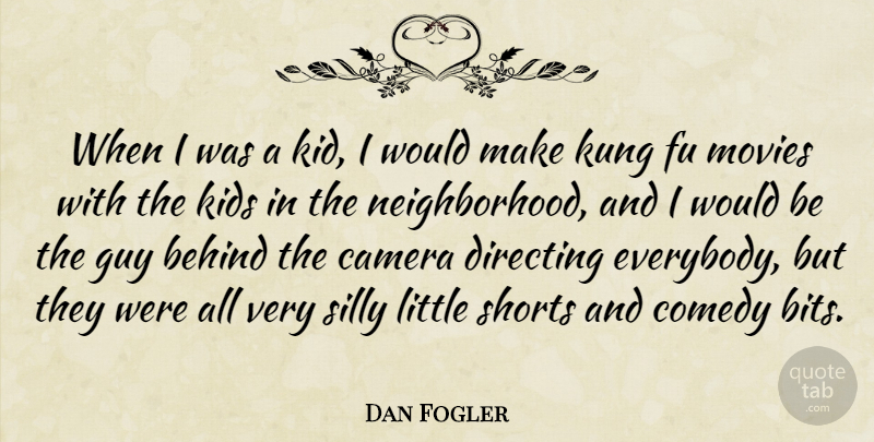 Dan Fogler Quote About Silly, Kids, Guy: When I Was A Kid...