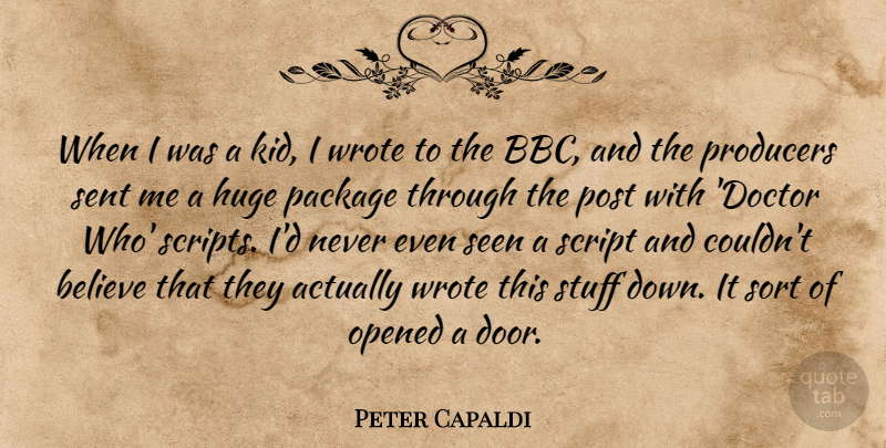 Peter Capaldi Quote About Believe, Huge, Opened, Package, Post: When I Was A Kid...