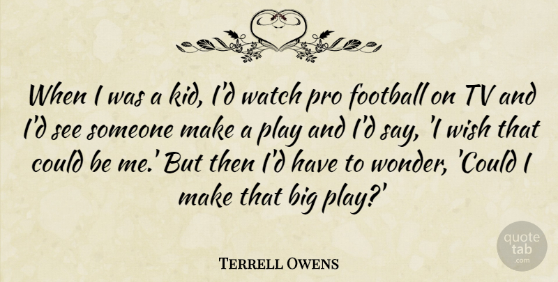 Terrell Owens Quote About Football, Kids, Play: When I Was A Kid...