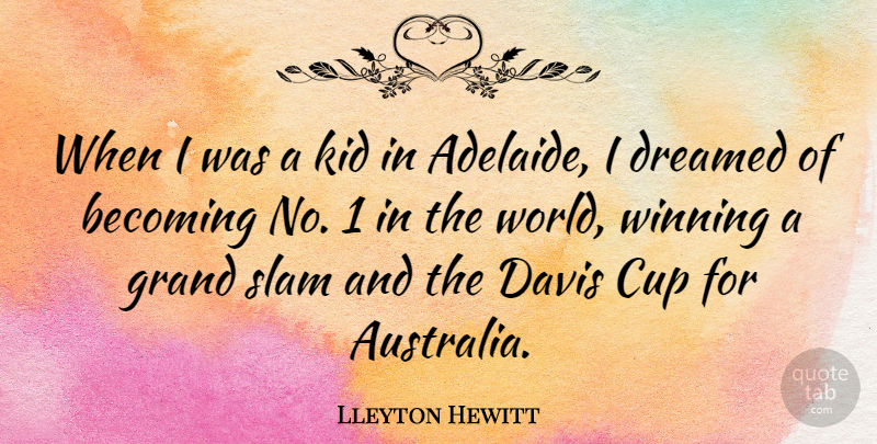 Lleyton Hewitt Quote About Kids, Winning, Australia: When I Was A Kid...