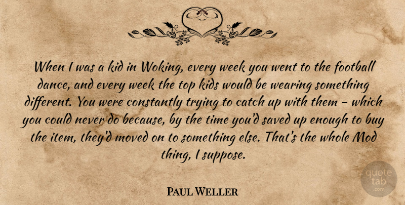 Paul Weller Quote About Buy, Catch, Constantly, Football, Kid: When I Was A Kid...