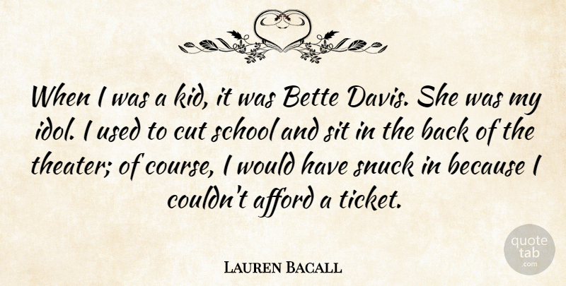 Lauren Bacall Quote About Bette, Cut, School, Sit: When I Was A Kid...