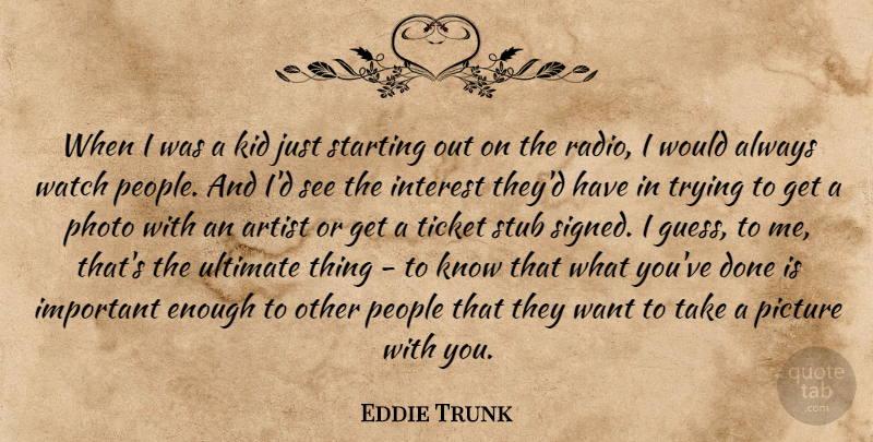 Eddie Trunk Quote About Interest, Kid, People, Photo, Starting: When I Was A Kid...