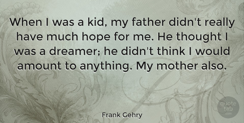 Frank Gehry Quote About Mother, Father, Kids: When I Was A Kid...