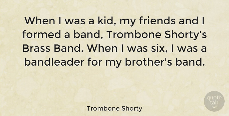 Trombone Shorty Quote About Brass, Formed, Trombone: When I Was A Kid...