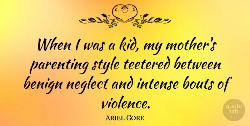 Ariel Gore Quote About Mother, Kids, Style: When I Was A Kid...