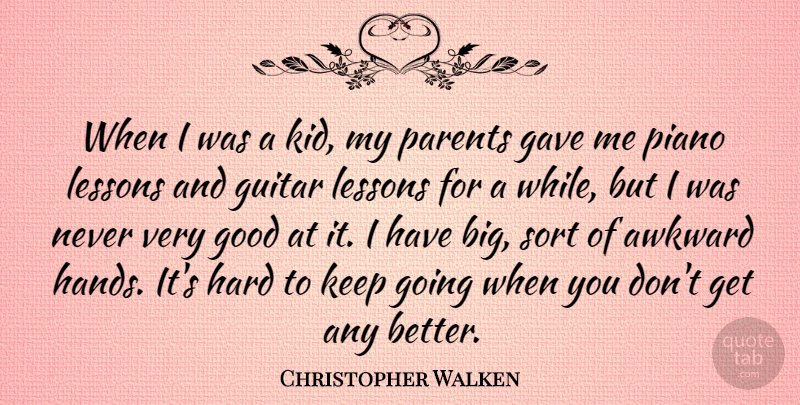 Christopher Walken Quote About Kids, Hands, Piano: When I Was A Kid...