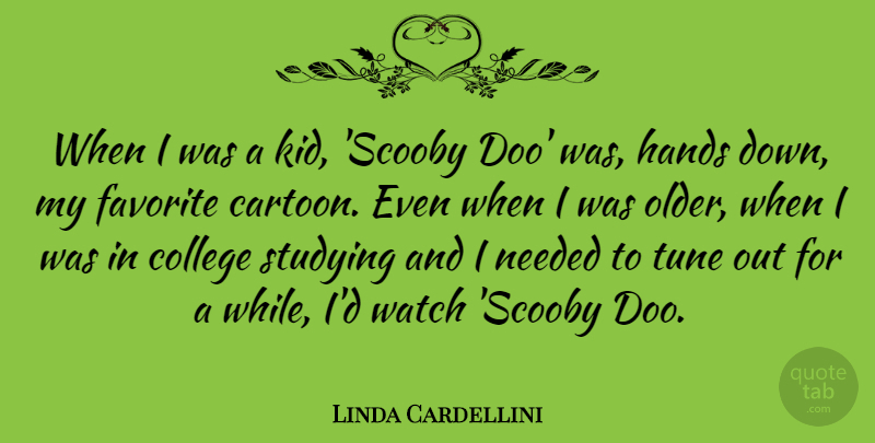 Linda Cardellini Quote About Kids, College, Hands: When I Was A Kid...