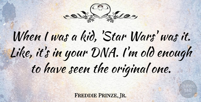 Freddie Prinze, Jr. Quote About Original: When I Was A Kid...