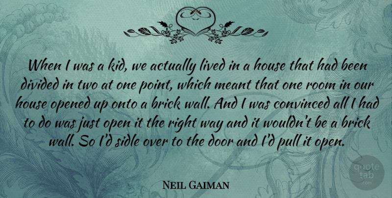 Neil Gaiman Quote About Wall, Kids, Doors: When I Was A Kid...