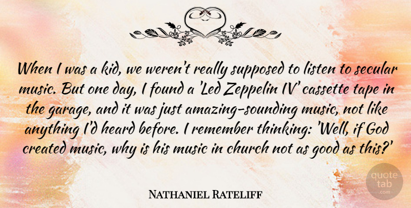 Nathaniel Rateliff Quote About Church, Created, Found, God, Good: When I Was A Kid...