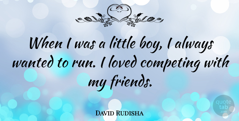 David Rudisha Quote About Running, Boys, Littles: When I Was A Little...