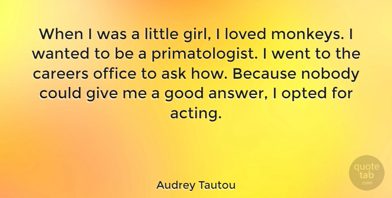 Audrey Tautou Quote About Ask, Careers, Good, Loved, Nobody: When I Was A Little...