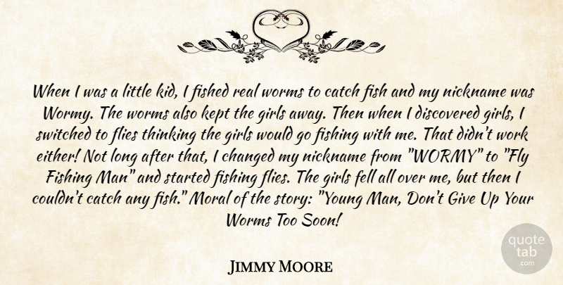 Jimmy Moore Quote About Catch, Changed, Discovered, Fell, Fish: When I Was A Little...