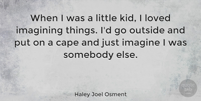 Haley Joel Osment Quote About Kids, Capes, Littles: When I Was A Little...