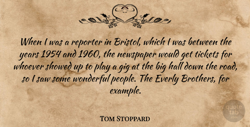 Tom Stoppard Quote About Gig, Hall, Reporter, Saw, Tickets: When I Was A Reporter...