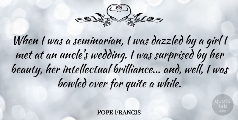 Pope Francis Quote About Girl, Uncles, Intellectual: When I Was A Seminarian...