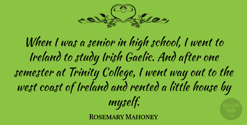 Rosemary Mahoney Quote About Coast, High, House, Ireland, Semester: When I Was A Senior...