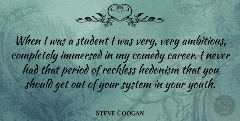 Steve Coogan Quote About Careers, Ambitious, Students: When I Was A Student...