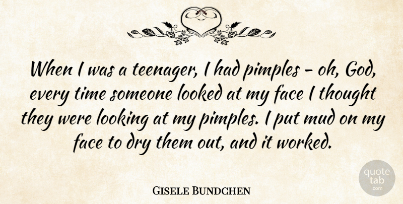 Gisele Bundchen Quote About Teenager, Mud, Faces: When I Was A Teenager...