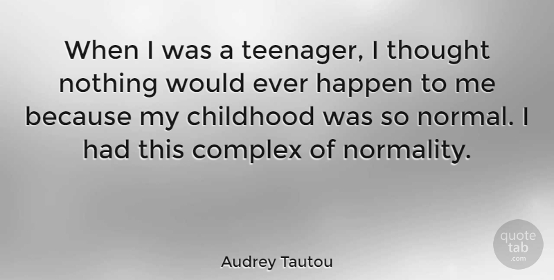 Audrey Tautou Quote About Teenager, Childhood, Normal: When I Was A Teenager...