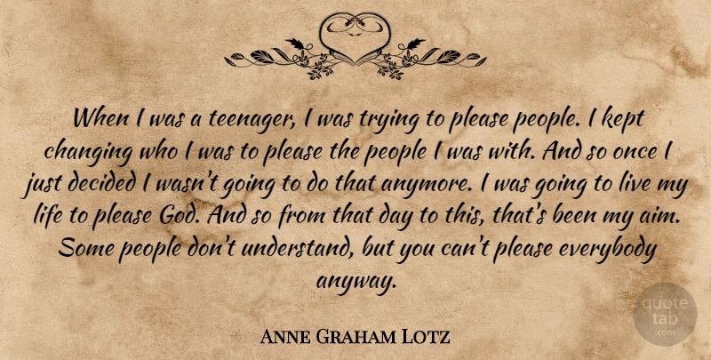 Anne Graham Lotz Quote About Teenager, People, Trying: When I Was A Teenager...