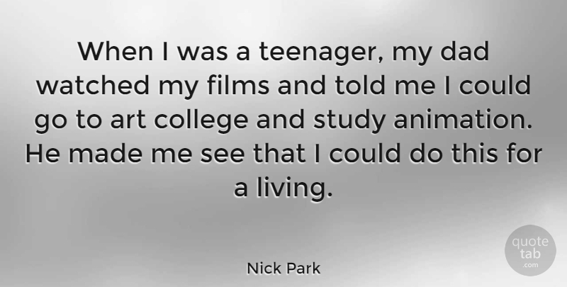 Nick Park Quote About Art, Dad, Teenager: When I Was A Teenager...