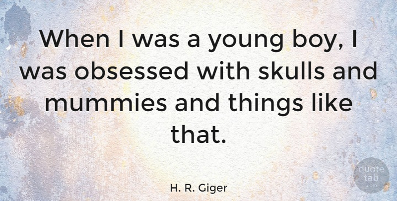 H. R. Giger Quote About undefined: When I Was A Young...