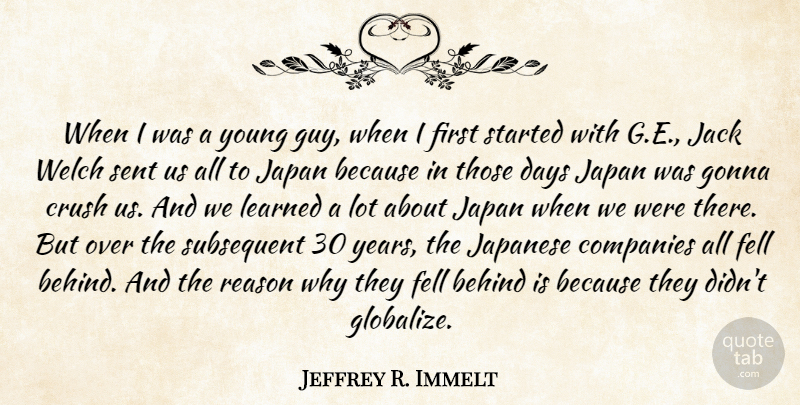 Jeffrey R. Immelt Quote About Behind, Companies, Fell, Gonna, Jack: When I Was A Young...