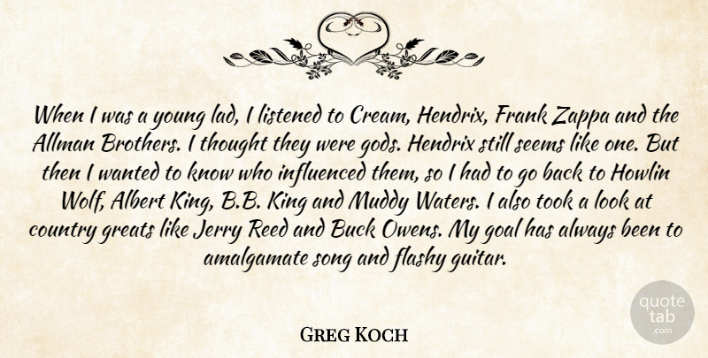 Greg Koch Quote About Albert, Buck, Country, Flashy, Frank: When I Was A Young...