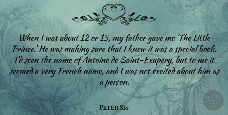 Peter Sis Quote About Excited, French, Gave, Knew, Name: When I Was About 12...