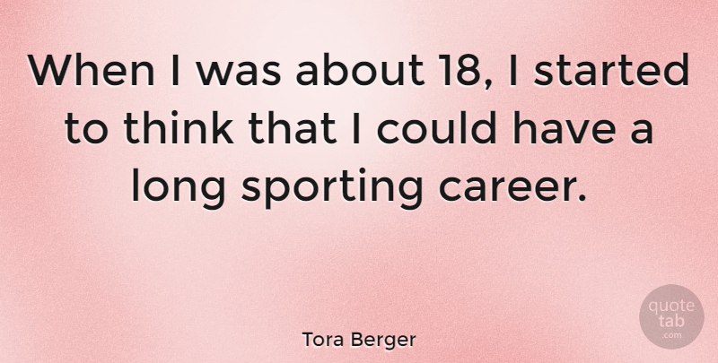 Tora Berger Quote About Sports: When I Was About 18...