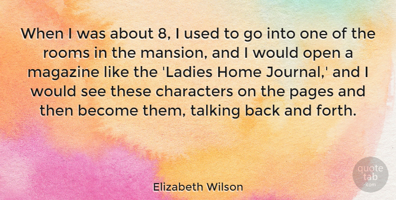 Elizabeth Wilson Quote About Characters, Home, Magazine, Pages, Rooms: When I Was About 8...