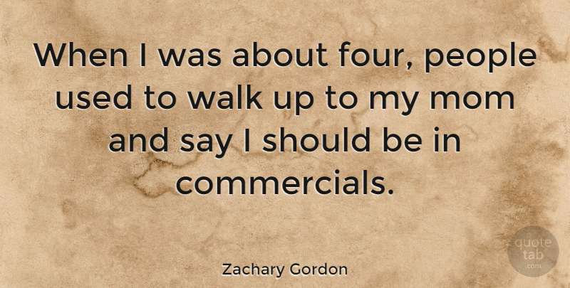 Zachary Gordon Quote About Mom, People: When I Was About Four...