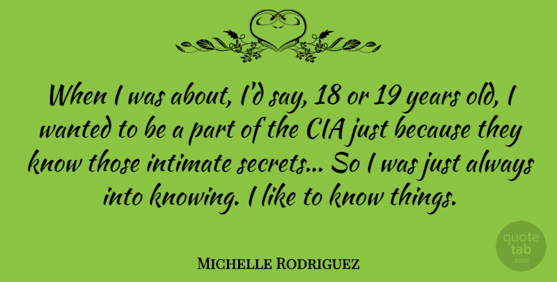 Michelle Rodriguez Quote About Years, Knowing, Secret: When I Was About Id...